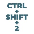 Ctrl Shift 2
